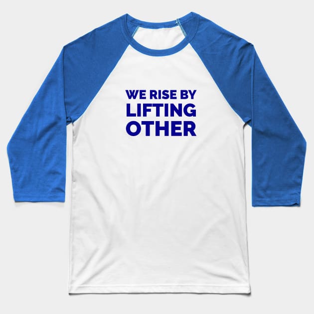 We rise by lifting other - inspiration quotes Baseball T-Shirt by InspireMe